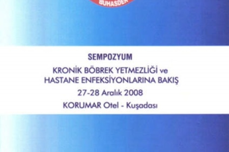 KRONİK BÖBREK YETMEZLİĞİ ve HASTANE ENFEKSİYONLARINA BAKIŞ /27-28 ARALIK 2008